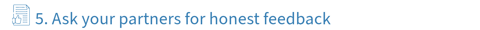 Ask your partners for honest feedback